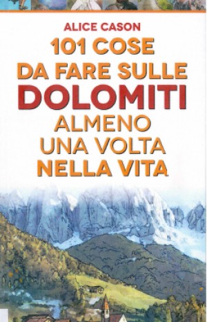 101 cose da fare sulle Dolomiti almeno una volta nella vita - Alice Cason