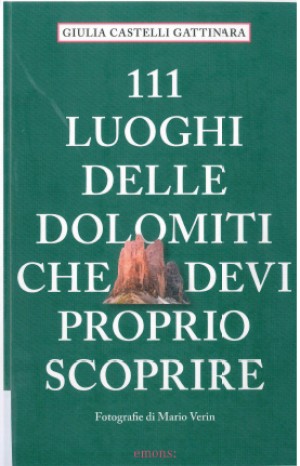 111 luoghi delle Dolomiti che devi proprio scoprire - Giulia Castelli Gattinara     