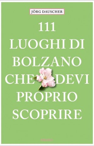 111 luoghi di Bolzano che devi proprio scoprire - Dauscher Jörg