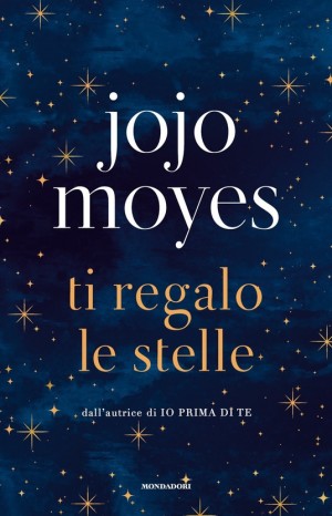 Ti regalo le stelle - Jojo Moyes