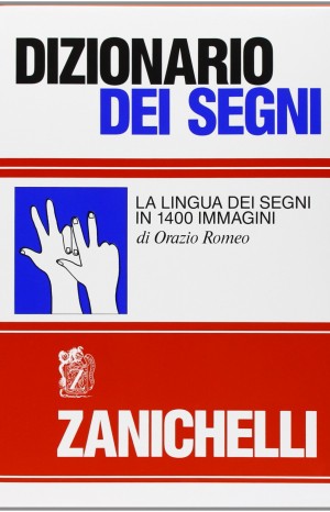 Dizionario dei segni. La lingua dei segni in 1400 immagini - Orazio Romeo
