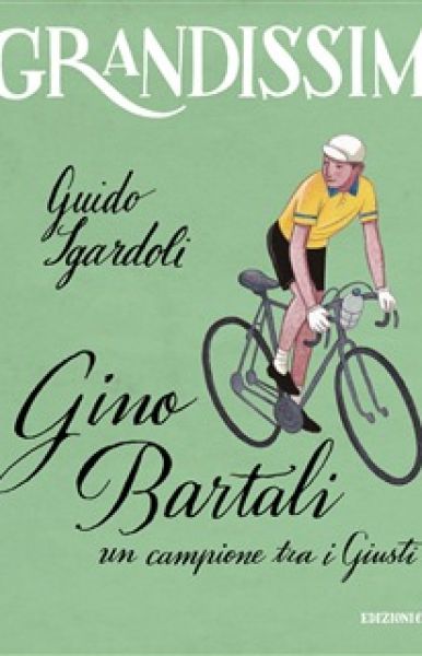 Gino Bartali: un campione tra i Giusti - Guido Sgardoli