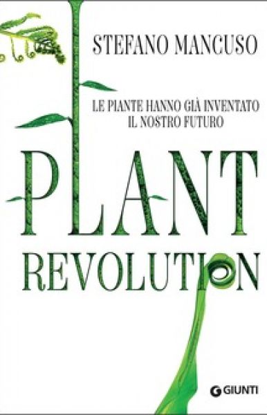 Plant revolution. Le piante hanno già inventato il nostro futuro - Stefano Mancuso