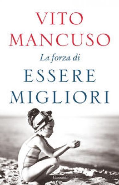 La forza di essere migliori - Vito Mancuso
