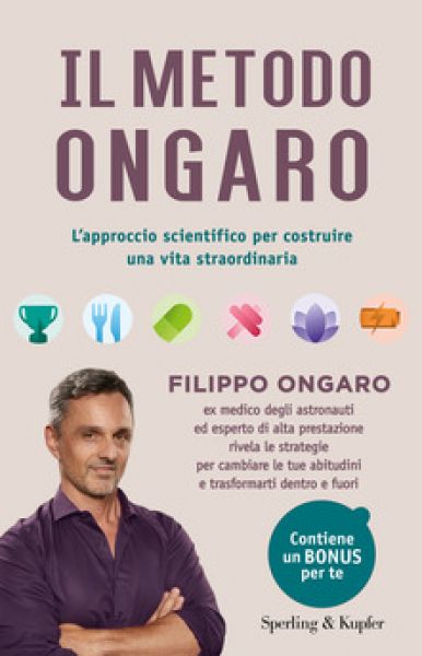 Il metodo Ongaro. L&#39;approccio scientifico per costruire una vita straordinaria - Filippo Ongaro