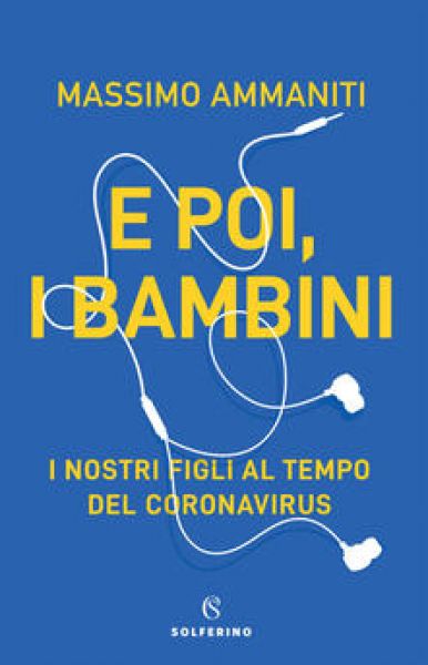 E poi, i bambini. I nostri figli al tempo del coronavirus - Massimo Ammaniti