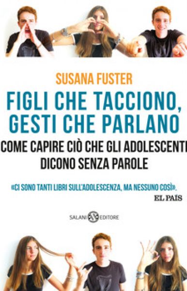 Figli che tacciono, gesti che parlano. Come capire ciò che gli adolescenti dicono senza parole - Susana Fuster