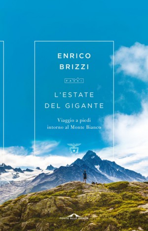 L&#39;estate del gigante. Viaggio a piedi intorno al Monte Bianco - Enrico Brizzi