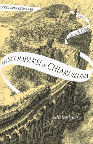 L&#39;attraversaspecchi. Gli scomparsi di Chiardiluna - Christelle Dabos 