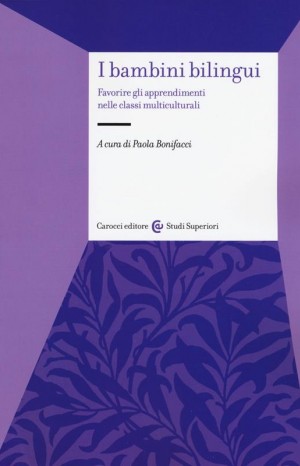 I bambini bilingui. Favorire gli apprendimenti nelle classi multiculturali - Paola Bonifacci