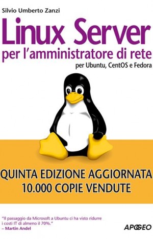Linux Server per l&#39;amministratore di rete. Per Ubuntu, CentOS e Fedora Core - Silvio Umberto Zanzi