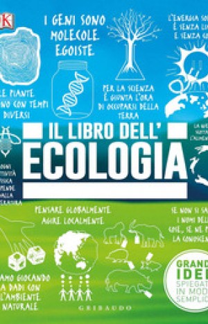 Il libro dell&#39;ecologia. Grandi idee spiegate in modo semplice  - Gribaudo