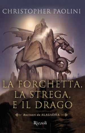 La forchetta, la strega, e il drago: racconti da Alagaësia - Christopher Paolini
