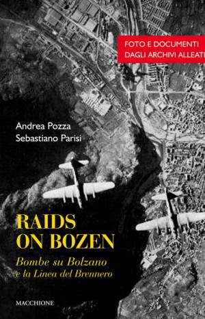 Raids on Bozen : bombe su Bolzano e la linea del Brennero - Andrea Pozza