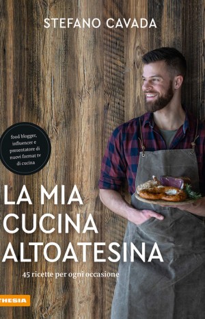 La mia cucina altoatesina - Stefano Cavada