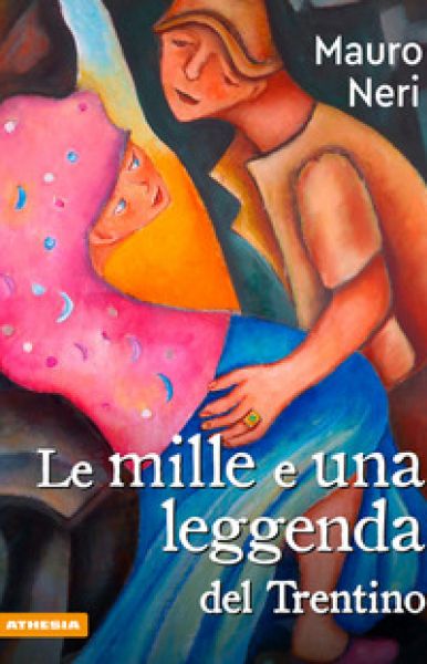 Le mille e una leggenda del Trentino - Mauro Neri