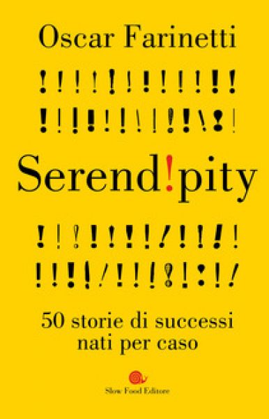 Serendipity. 50 storie di successi nati per caso - Oscar Farinetti