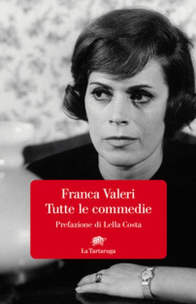 Tutte le commedie. Prefazione di Lella Costa - Franca Valeri