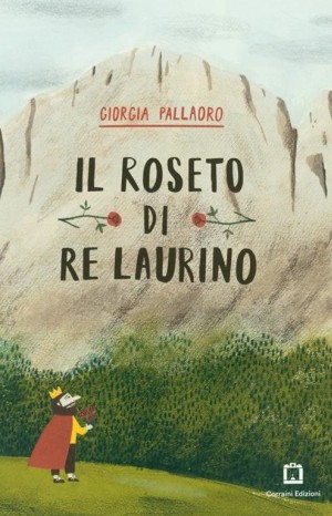 Il roseto di re Laurino - Pallaoro Giorgia