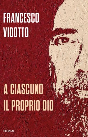 A ciascuno il proprio dio - Vidotto Francesco