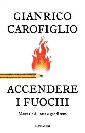 Accendere i fuochi - Carofiglio Gianrico