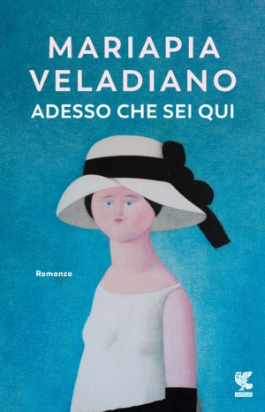 Adesso che sei qui - Mariapia Veladiano