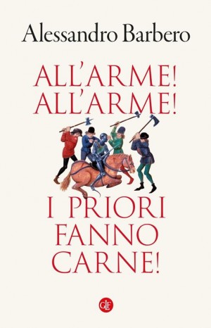 All&#39;arme! All&#39;arme! I priori fanno carne! - Barbero Alessandro