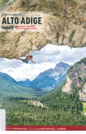 Alto Adige. Falesie. 125 proposte dalle Dolomiti allo Stelvio passando per Bolzano - Guido Colombetti