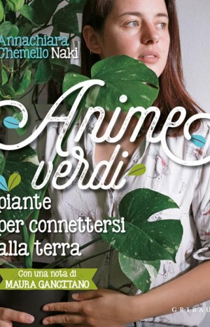 Anime verdi. Piante per connettersi alla terra - Chemello Annachiara