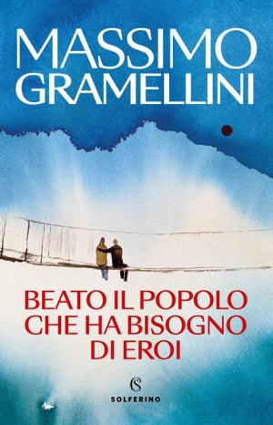 Beato il popolo che ha bisogno di eroi - Gramellini Massimo
