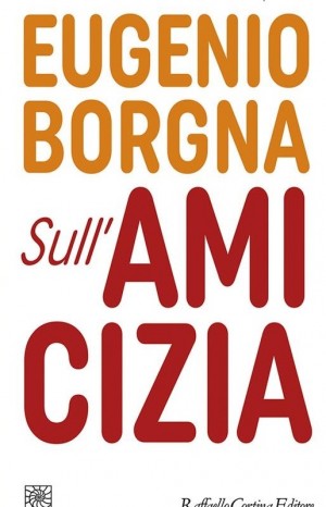 Sull&#39;amicizia - Borgna Eugenio