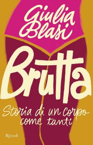 Brutta - Storia di un corpo come tanti - Giulia Blasi