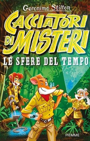 Cacciatori di misteri - Le sfere del tempo - Geronimo Stilton