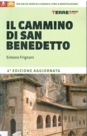  Il cammino di San Benedetto : [300 km da Norcia a Subiaco, fino a Montecassino] - Frignani, Simone