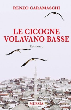 Le cicogne volavano basse - Caramaschi Renzo