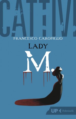 Cattivi. Lady M. - Carofiglio Francesco
