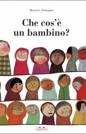 Che cos&#39;è un bambino? - Alemagna Beatrice