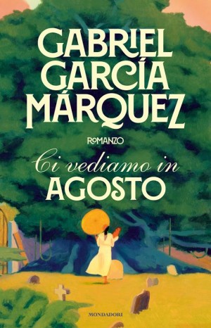 Ci vediamo in agosto - Garcia Marquez Garbiel