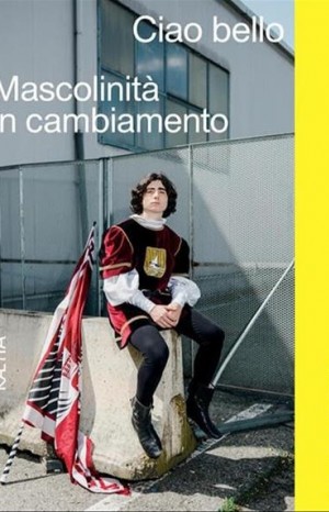 Ciao bello: mascolinità in cambiamento - Bachmann Barbara