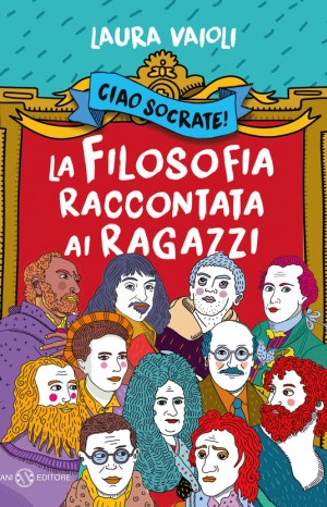 Ciao Socrate! La filosofia raccontata ai ragazzi - Laura Vaioli