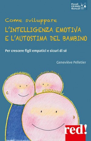 Come sviluppare l&#39;intelligenza emotiva e l&#39;autostima del bambino - Pelletier Geneviève
