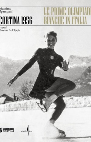 Cortina 1956: le prime Olimpiadi bianche in Italia - Spampani Massimo