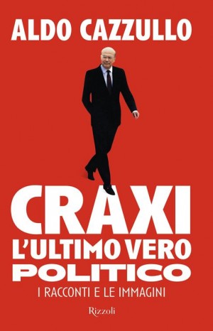 Craxi : l'ultimo vero politico - Cazzullo Aldo