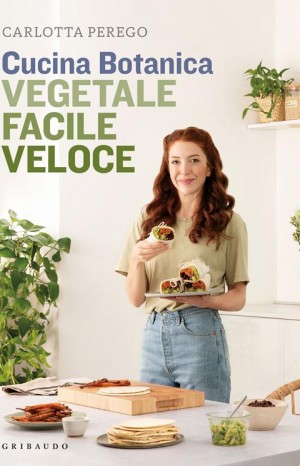 Cucina botanica : vegetale facile veloce - Carlotta Perego