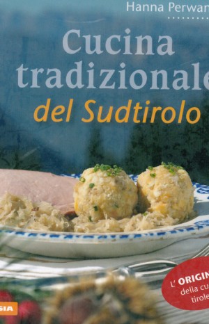 Cucina tradizionale del Sudtirolo - Hanna Perwanger