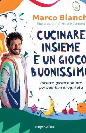 Cucinare insieme è un gioco buonissimo - Marco Bianchi     