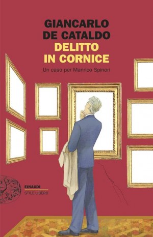 Delitto in cornice. Un caso per Manrico Spinori - Giancarlo De Cataldo