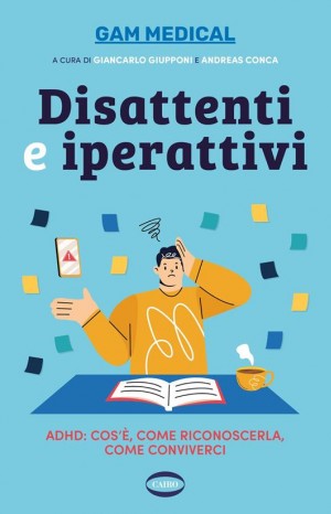 Disattenti e iperattivi. ADHD cos'è, come riconoscerla, come conviverci - Giupponi Giancarlo