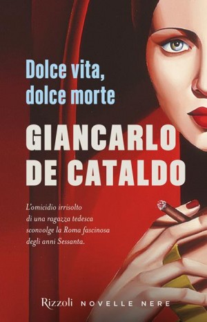 Dolce vita dolce morte - De Cataldo Giancarlo