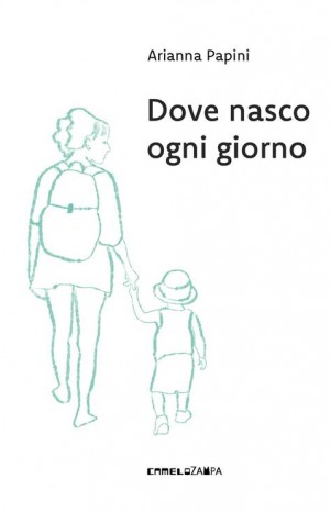 Dove nasco ogni giorno - Papini Arianna